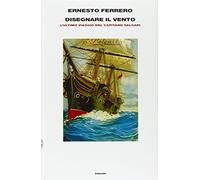 DISEGNARE IL VENTO. L'ULTIMO VIAGGIO DEL CAPITANO SALGARI