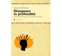 Disegnare in profondità. Esercitarsi al disegno con il metodo Nicolaïdes