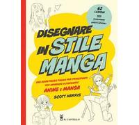 Disegnare in stile manga. Una guida passo passo per principianti per imparare a disegnare anime e manga