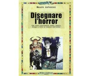 Disegnare l'horror. Come creare graficamente zombie, vampiri, streghe e tu...