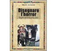 Disegnare l'horror. Come creare graficamente zombie, vampiri, streghe e tutte le creature dell'incubo