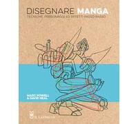 Disegnare manga. Tecniche, personaggi ed effetti passo passo. Ediz. a colori