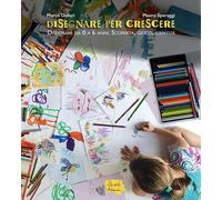 Disegnare per crescere. Disegnare da 0 a 6 anni. Scoperta, gioco, identità...