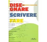 Disegnare, scrivere, fare