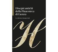 Disegni antichi della Pinacoteca di Faenza. La collezione Giuseppe Zauli.