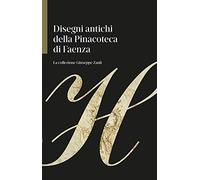 Disegni antichi della Pinacoteca di Faenza. La collezione Giuseppe Zauli. Ediz. illustrata