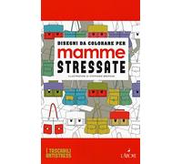Disegni da colorare per mamme stressate. Ediz. illustrata