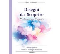 Disegni da Scoprire: Reverse Coloring Rilassante | Libro Creativo Antistress con Disegni Nascosti da Tracciare negli Acquerelli per Adulti