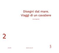 DISEGNI DAL MARE. VIAGGI DI UN CAVALIERE - Agostini Anna - 2023 - Astarte