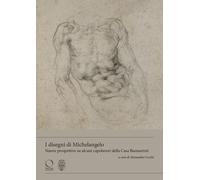 DISEGNI DI MICHELANGELO NUOVE PROSPETTIVE SU ALCUNI CAPOLAVORI DELLA CASA BUONAR