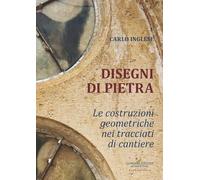 Disegni di pietra. Le costruzioni geometriche nei tracciati di cantiere