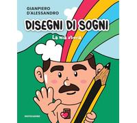 Disegni di sogni. La mia storia. Ediz. illustrata