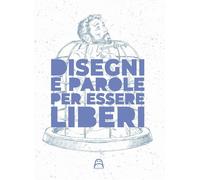 Disegni e parole per essere liberi. Ediz. illustrata