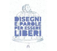 Disegni e parole per essere liberi. Ediz. illustrata