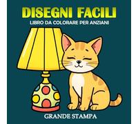 Disegni Facili Grande stampa Libro da Colorare per Anziani: 30 Disegni ampi e semplici per adulti e anziani per alleviare lo stress | Pagine da colorare in grande formato, 8.5x11 pollici