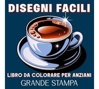 Disegni Facili Grande Stampa Libro da Colorare per Anziani: Album da Colorare con 50 Grandi Disegni per Anziani, Persone con Demenza o Alzheimer - Fiori, Mandala, Animali, Paesaggi e Molto Altro