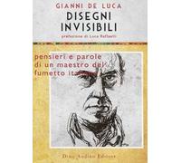 Disegni invisibili. Pensieri e parole di un maestro del fumetto italiano