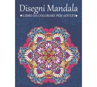 Disegni Mandala: Libro da colorare per adulti antistress con bellissimi e grandi mandala complessi. Con animali mandala da colorare Formato Grande| ... molti generi di mandala| Album da colorare
