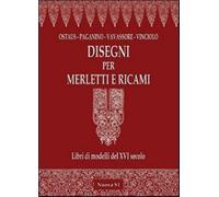 Disegni per merletti e ricami. Libri di modelli del XVI secolo. Ediz. illu...
