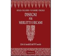 Disegni per merletti e ricami. Libri di modelli del XVI secolo. Ediz. illustrata