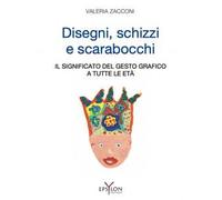 Disegni, schizzi e scarabocchi. Il significato del gesto grafico a tutte le età. Ediz. illustrata