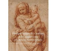 Disegni spagnoli e italiani del Cinquecento della Biblioteca Nacional de España. Ediz. a colori