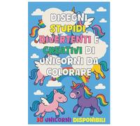 Disegni stupidi, divertenti & creativi di Unicorni da colorare