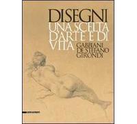 Disegni. Una scelta d'arte e di vita. Gabbiani, De Stefano, Girondi. Catalogo della mostra (Barletta, 9 dicembre 2009-28 febbraio 2010). Ediz. illustrata