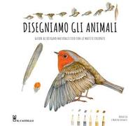 Disegniamo gli animali. Guida al disegno naturalistico con le matite colorate. Ediz. a colori