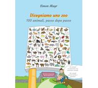 Libri Mayr Simon - Disegniamo Uno Zoo. 100 Animali, Passo Dopo Passo