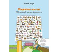 Libri Mayr Simon - Disegniamo Uno Zoo. 100 Animali, Passo Dopo Passo