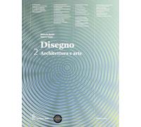 Disegno. Architettura e arte. Con espansione online. Per le Scuole superiori: Vol. 2