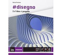 #Disegno dall'idea al progetto. Per le Scuole superiori. Con e-book. Con espansione online