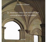 Disegno dell'architettura cistercense in Calabria. Ediz. illustrata