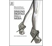 Disegno digitale per la moda. Dal figurino all'avatar. Ediz. illustrata