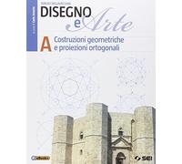 Disegno e arte. Per le Scuole superiori. Costruzioni geometriche, proiezioni ortogonali (Vol. 1)