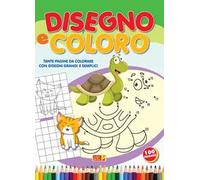 Disegno e coloro. Tante pagine da colorare con disegni grandi e semplici a colori. Ediz. illustrata