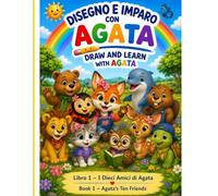 DISEGNO E IMPARO CON AGATA: Libro bilingue italiano-inglese da leggere, colorare e imparare
