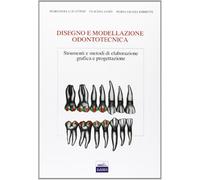 Disegno e modellazione odontotecnica. Strumenti e metodi di elaborazione grafica e progettazione