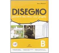 Disegno. Geometria descrittiva, arte, progetto. Vol. B. Per il Liceo scientifico. Con espansione online