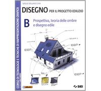 Disegno per il progetto edilizio. Per le Scuole superiori. Prospettiva, teoria d