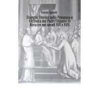Disegno storico sulla presenza e l'attività dei padri filippini in Abruzzo nei secoli XVI e XVII
