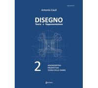 Disegno. Teoria e rappresentazione. Assonometria. Prospettiva. Teoria delle ombre (Vol. 2)