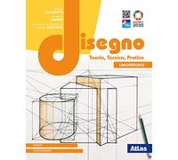 Disegno. Teoria, tecnica, pratica. Con Laboratorio. Per le Scuole superiori. Con e-book. Con espansione online