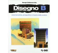 Disegno. Vol. B: Assonometria, prospettiva e teoria delle ombre. Con espansione online. Per le Scuole superiori