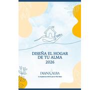 DISEÑA EL HOGAR DE TU ALMA: La Arquitectura del Ser para la Vida Diaria