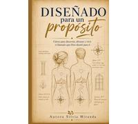 Diseñado para un propósito: Claves para discernir, abrazar y vivir el llamado que Dios diseñó para ti