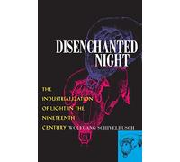 Disenchanted Night: The Industrialization of Light in the Nineteenth Century