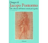Disegni di Jacopo Pontormo nelle collezioni dell'Istituto Centrale per la Grafic