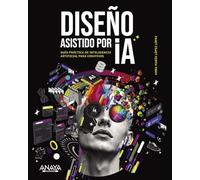 Diseño asistido por IA: Guía práctica de inteligencia artificial para creativos